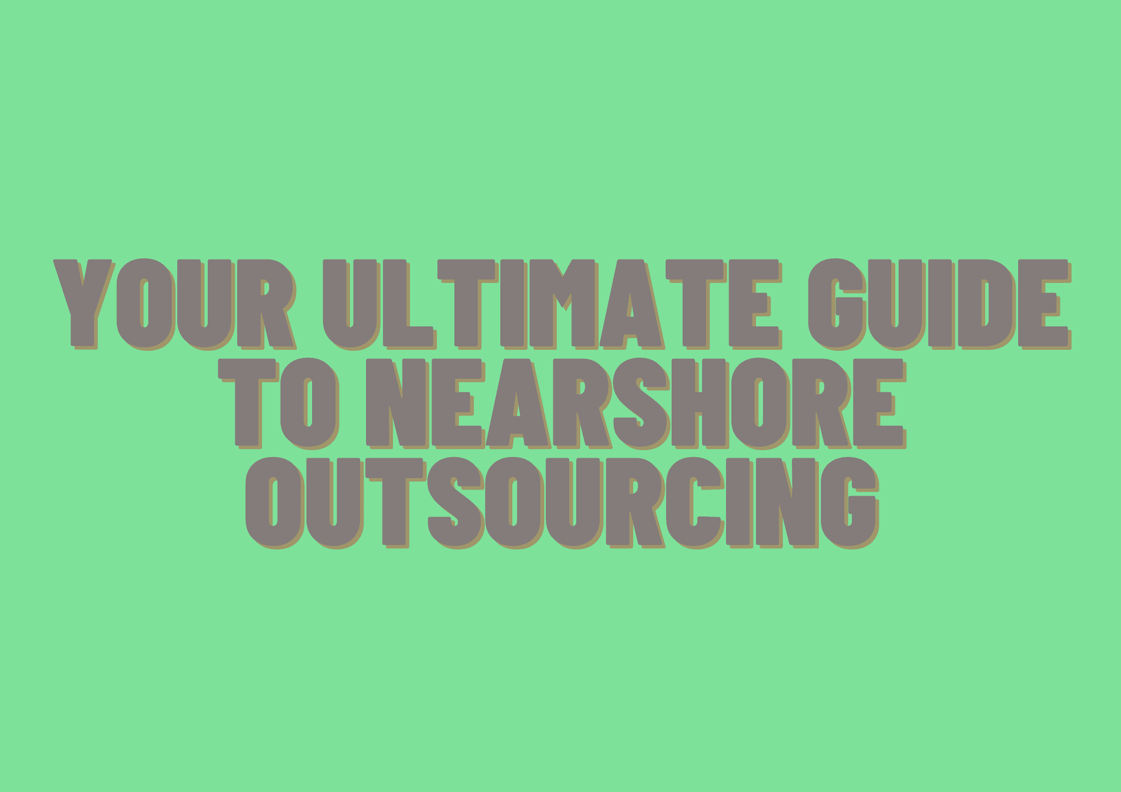 Your Ultimate Guide To Nearshore Outsourcing Build Online