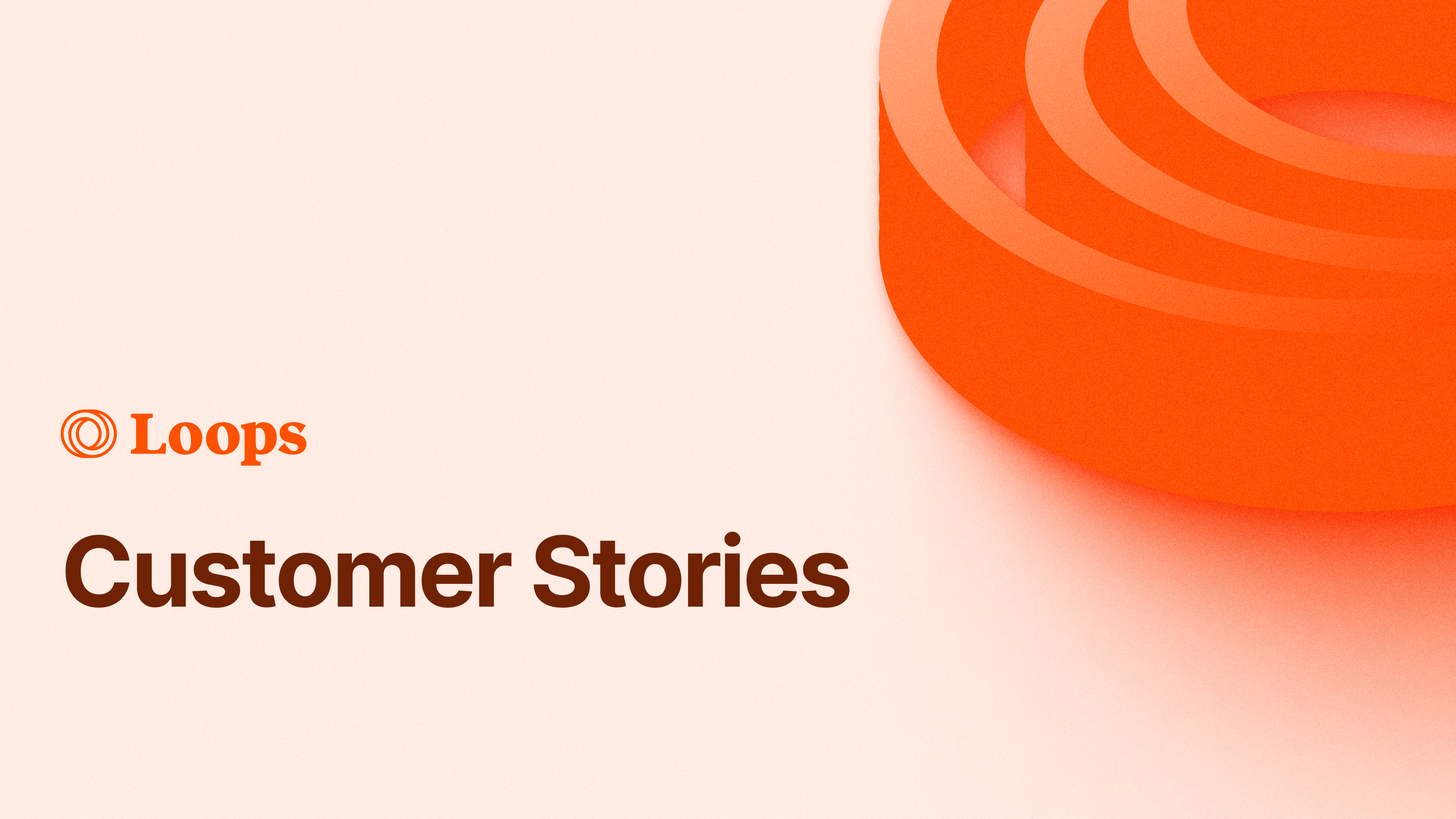 Customer Stories: How SaaS Teams Use Loops | Loops