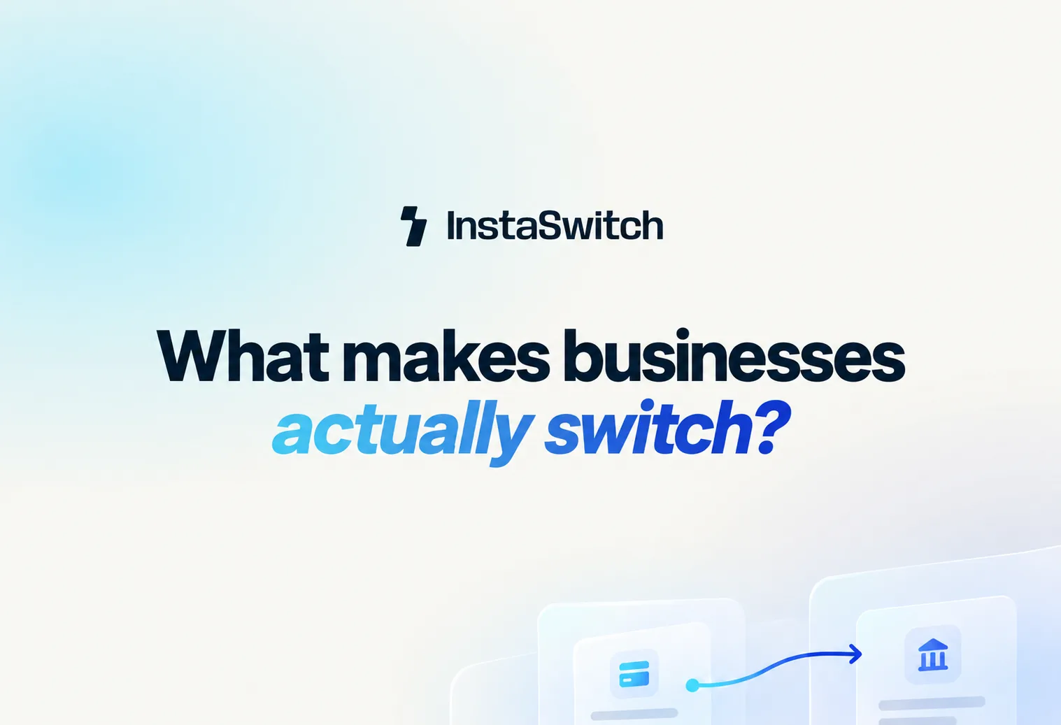InstaSwitch article header: What makes businesses actually switch?