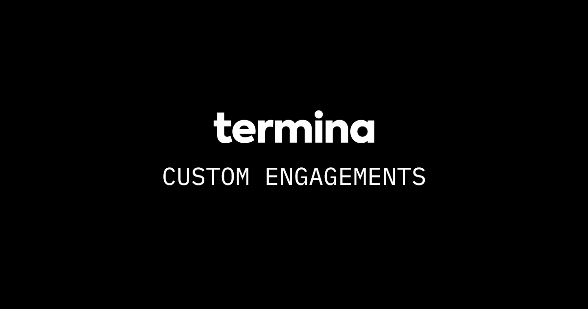 Custom Engagements | Termina