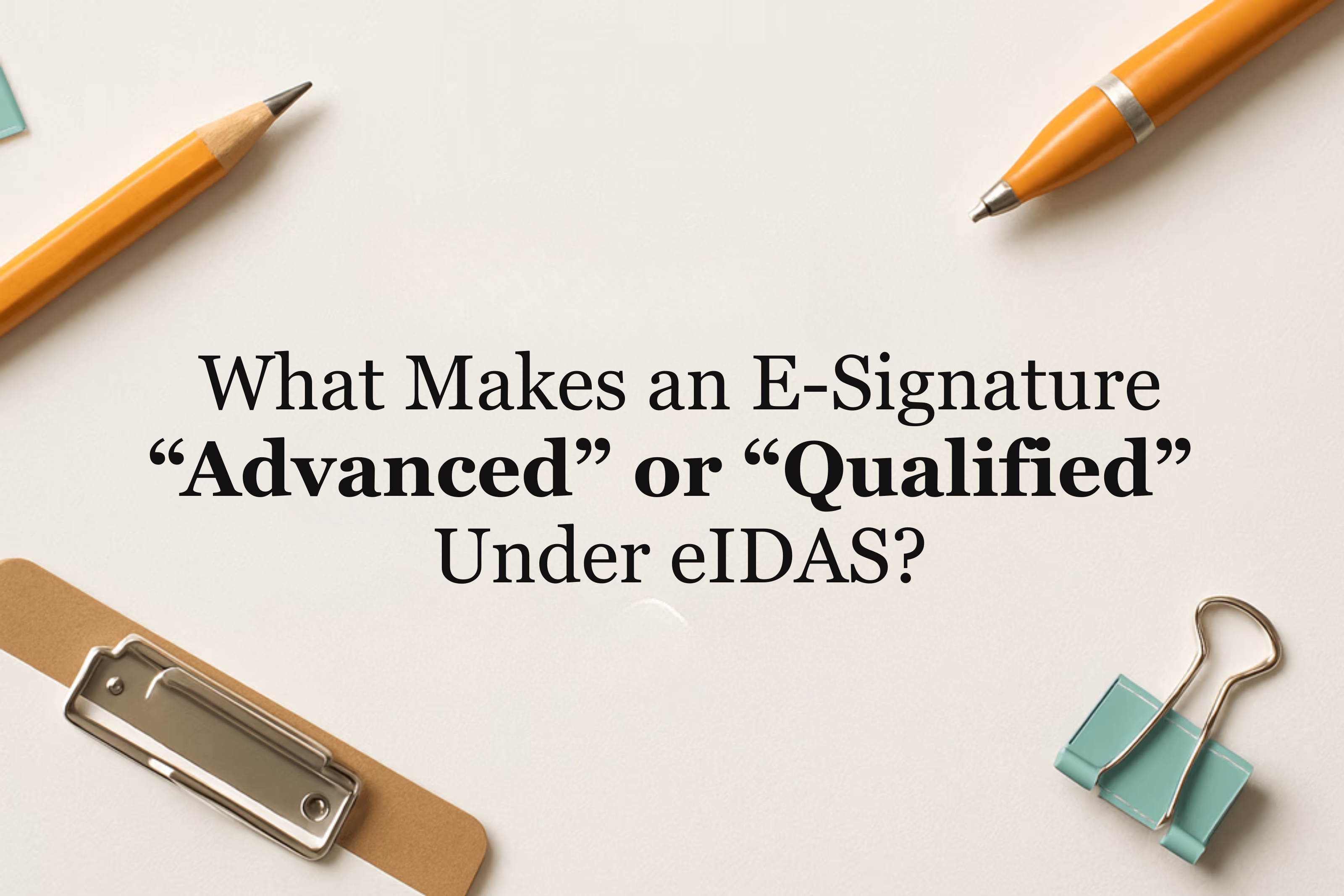 Advanced vs Qualified E-Signatures Explained Under eIDAS
