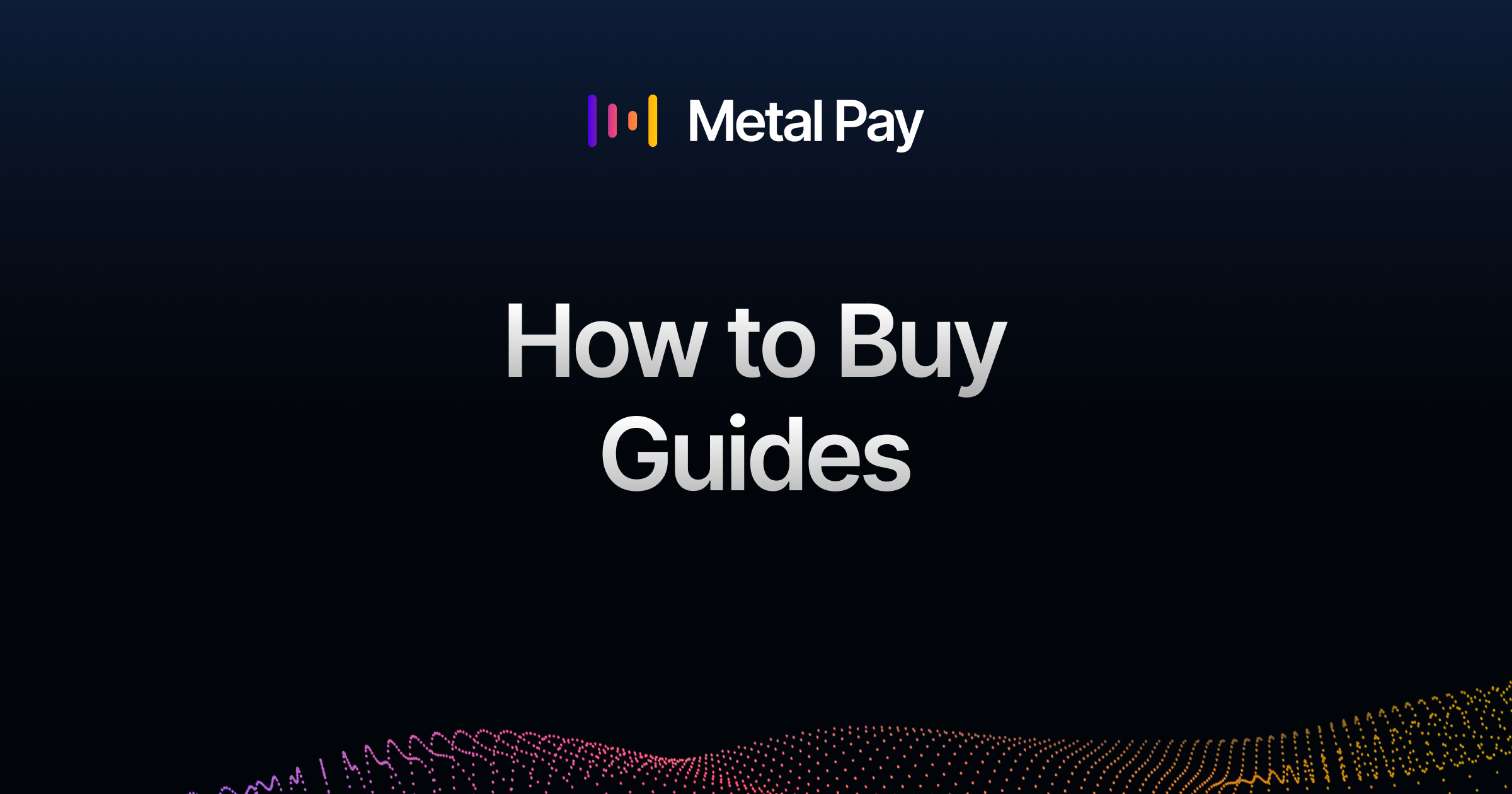 How To Buy Guides | Metal Pay - Crypto, The Right Way.