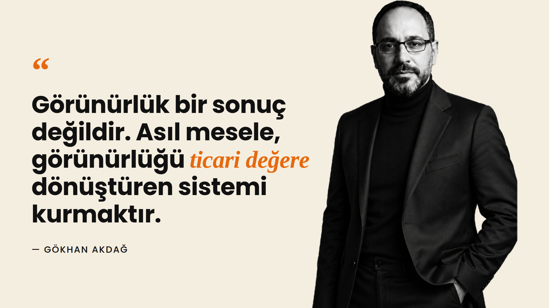Gökhan Akdağ — görünürlüğü ticari değere dönüştüren sistem üzerine