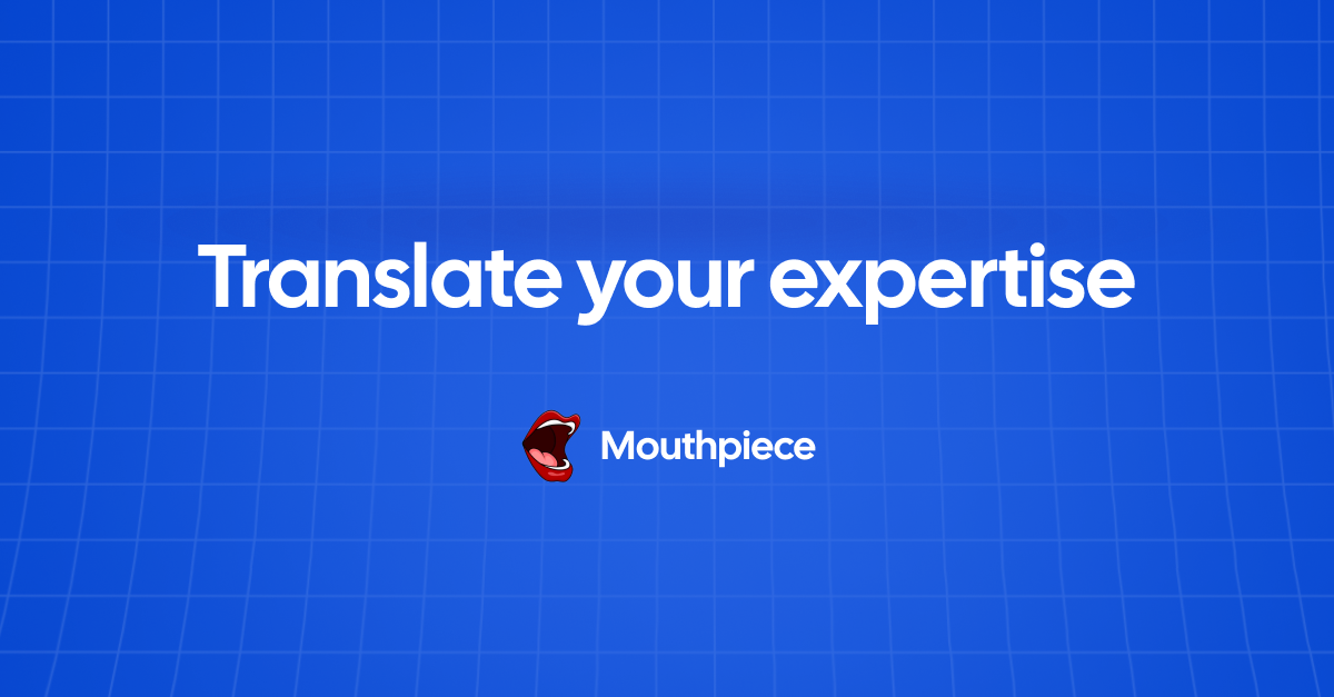 Mouthpiece Translate your expertise