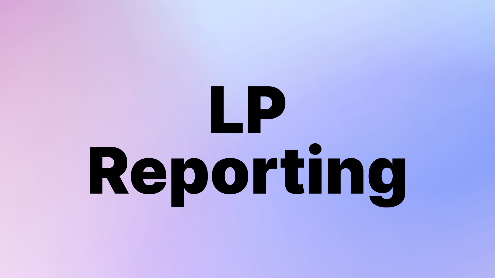 LP Reporting: How to Communicate Fund Performance to Limited Partners