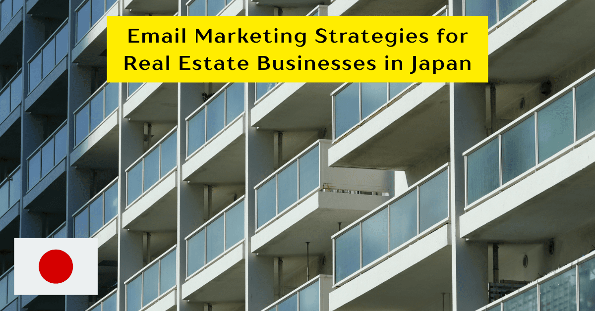 Best Email Marketing Strategies for Real Estate Businesses in Japan