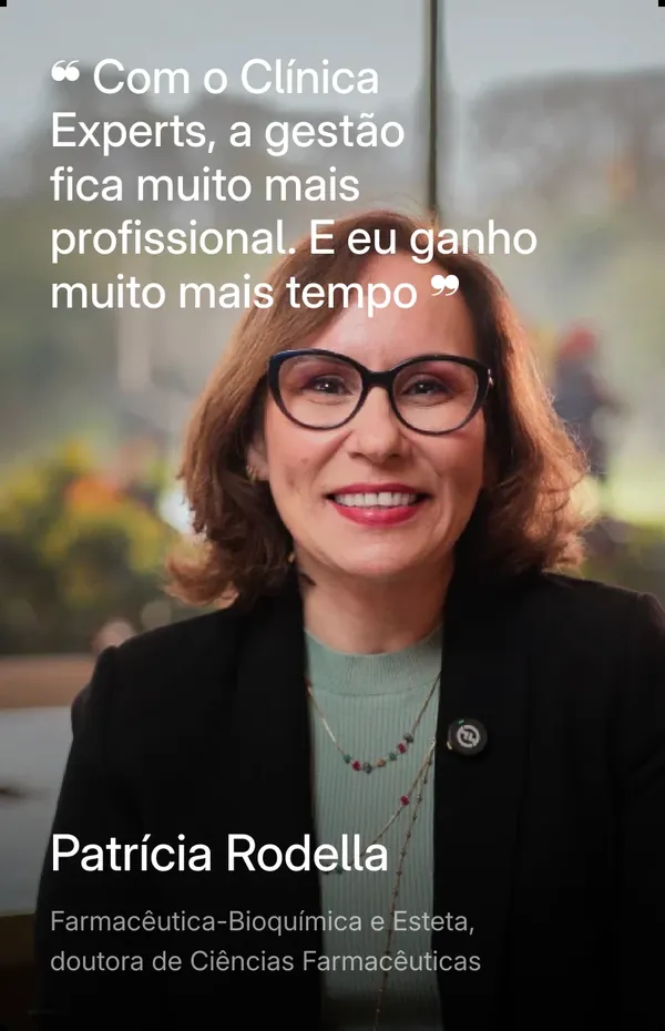 Patrícia Rodella, farmacêutica-bioquímica e esteta: Com o Clínica Experts, a gestão fica muito mais profissional. E eu ganho muito mais tempo.