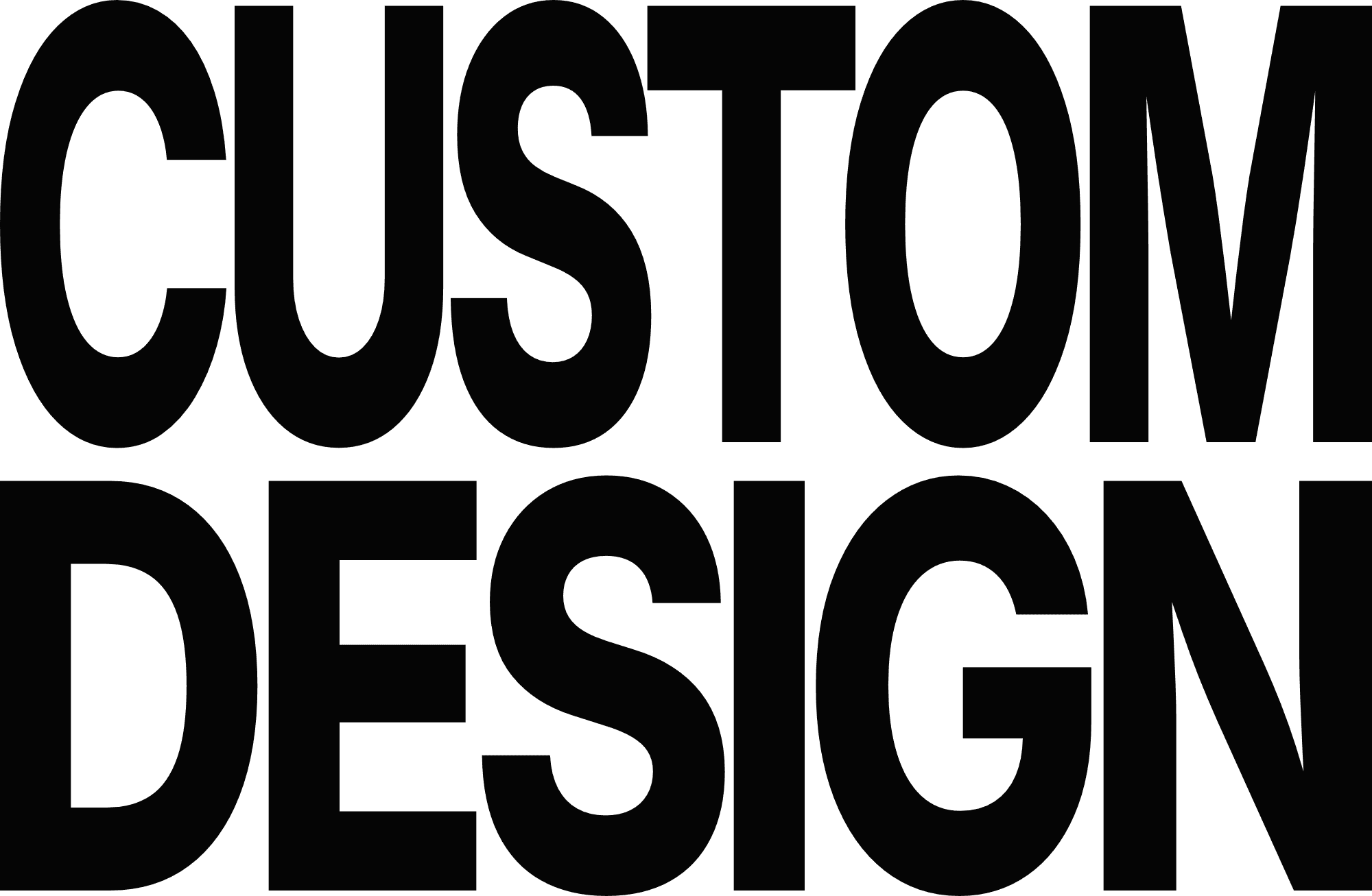 The words "CUSTOM DESIGN" in a bold, stretched, condensed sans-serif typeface.
