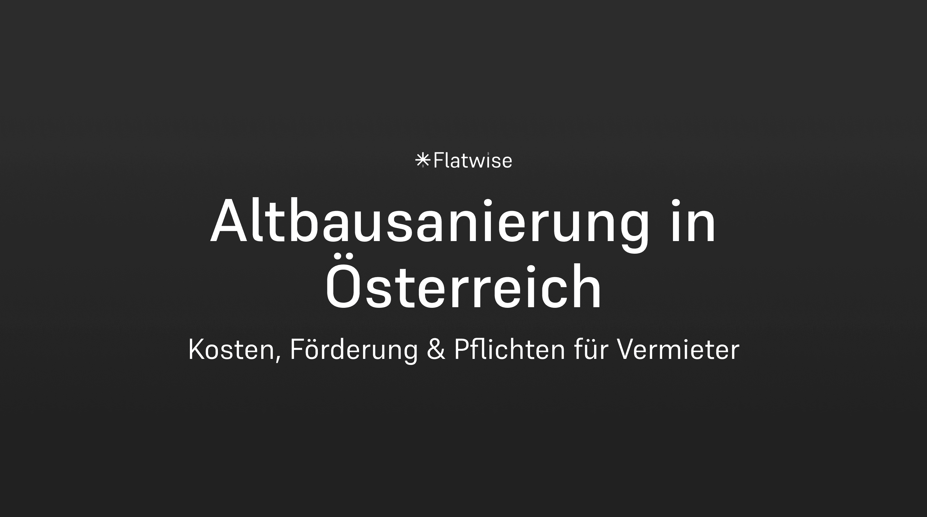 Das Titelbild zeigt den Titel "Altbausanierung in Österreich", den Untertitel "Kosten, Förderung, Pflichten für Vermieter" sowie das Flatwise Logo.
