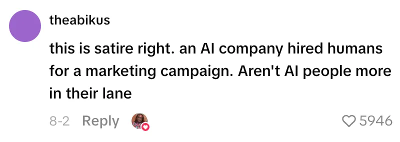 Comment by theabikus: “this is satire right. an AI company hired humans for a marketing campaign. Aren't AI people more in their lane”