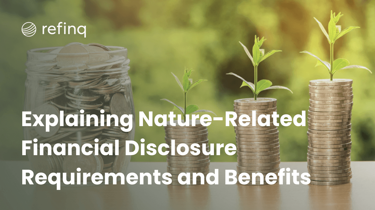 Explaining Nature-Related Financial Disclosure Requirements and Benefits