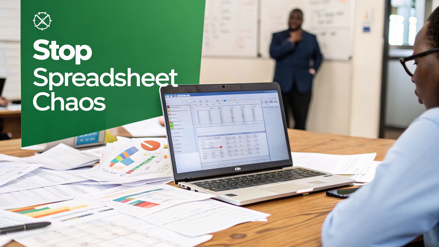 A person works on a laptop displaying a spreadsheet, surrounded by messy papers, with a banner saying 'Stop Spreadsheet Chaos'.