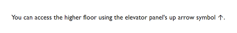 You can access the higher floor using the elevator panel's up arrow symbol.