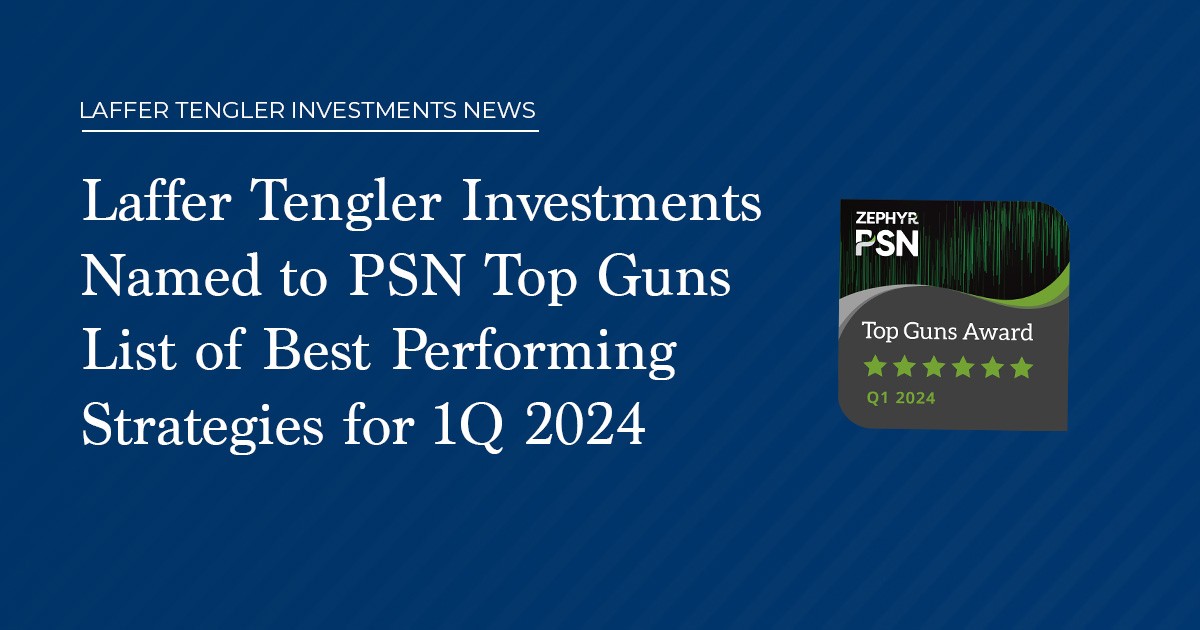 Laffer Tengler Investments Named to PSN Top Guns List of Best Performing Strategies for 1Q 2024