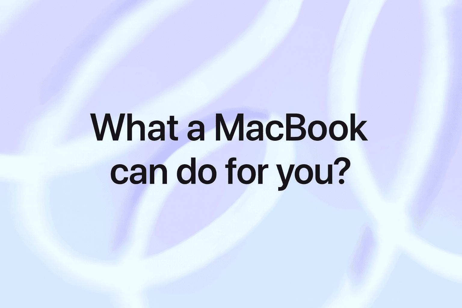 What a powerful MacBook really lets you do