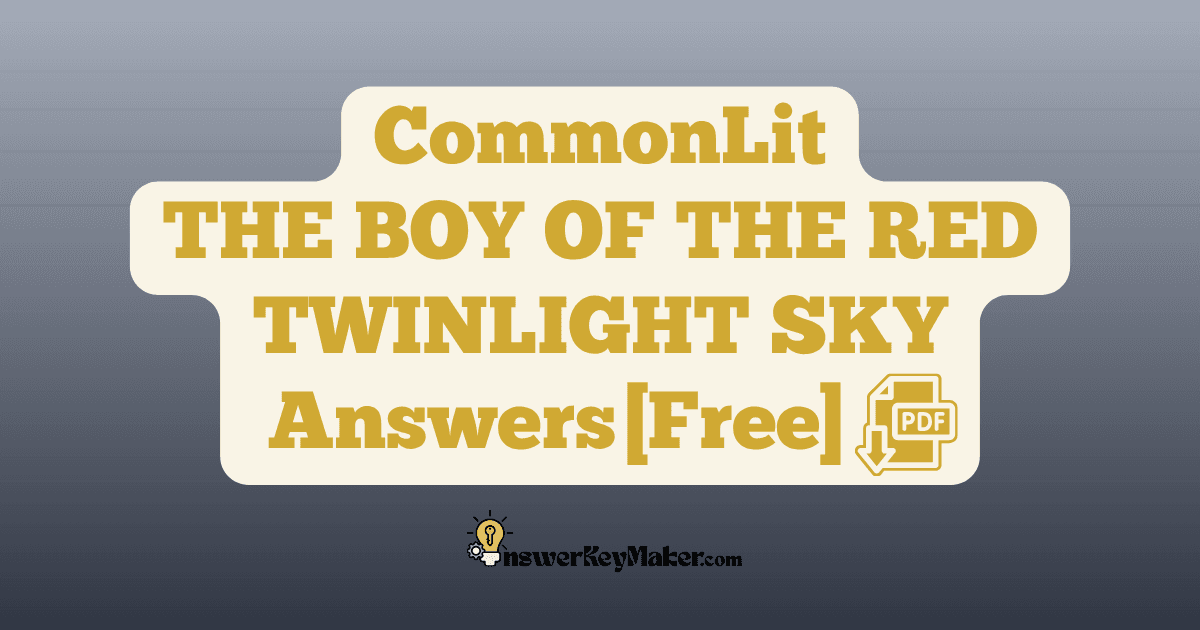 Download CommonLit THE BOY OF THE RED TWINLIGHT SKY answer key PDF free for students - includes complete answers for text dependent & assessment questions.