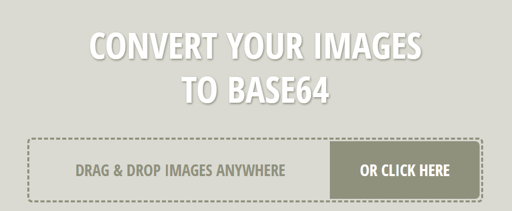 A web tool interface for converting images to Base64 encoding, with bold text stating 'CONVERT YOUR IMAGES TO BASE64.' It features a dashed border box with the instructions 'DRAG & DROP IMAGES ANYWHERE' alongside a button that says 'OR CLICK HERE.