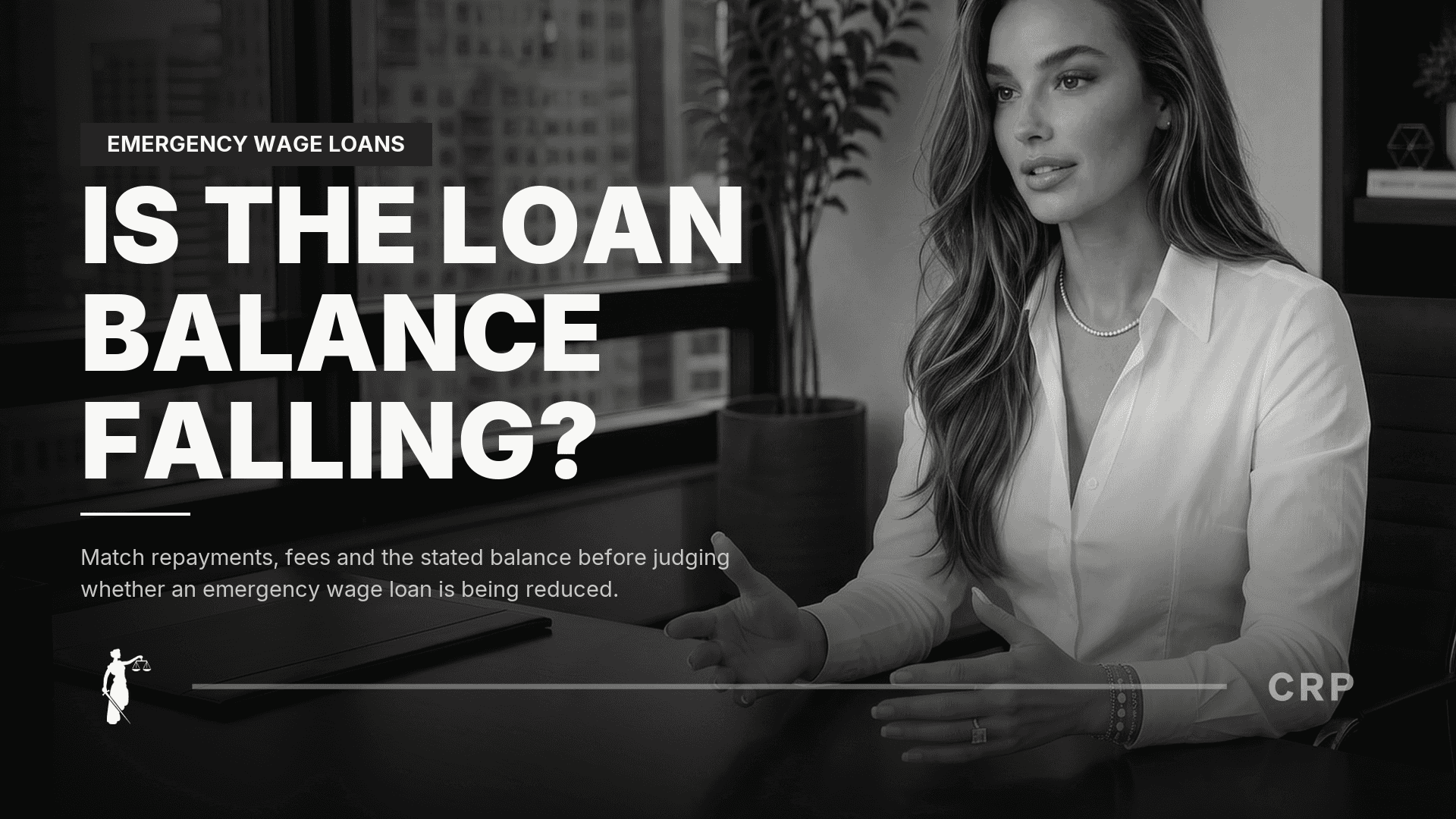 CRP Natalie avatar beside IS THE LOAN BALANCE FALLING? and Match repayments, fees and the stated balance before judging whether an emergency wage loan is being reduced. on a monochrome 1609 cover.