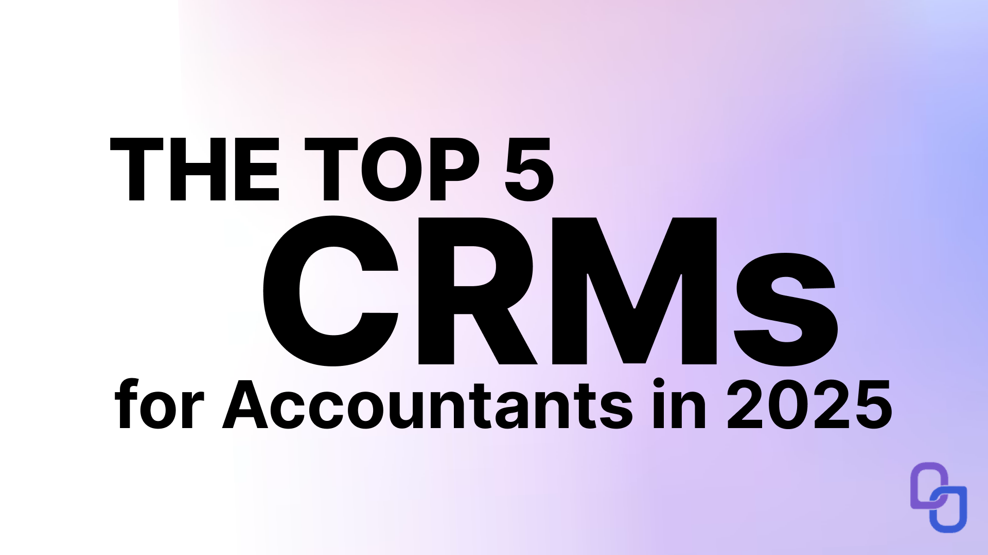 The Top 5 CRMs for Accountants in 2025