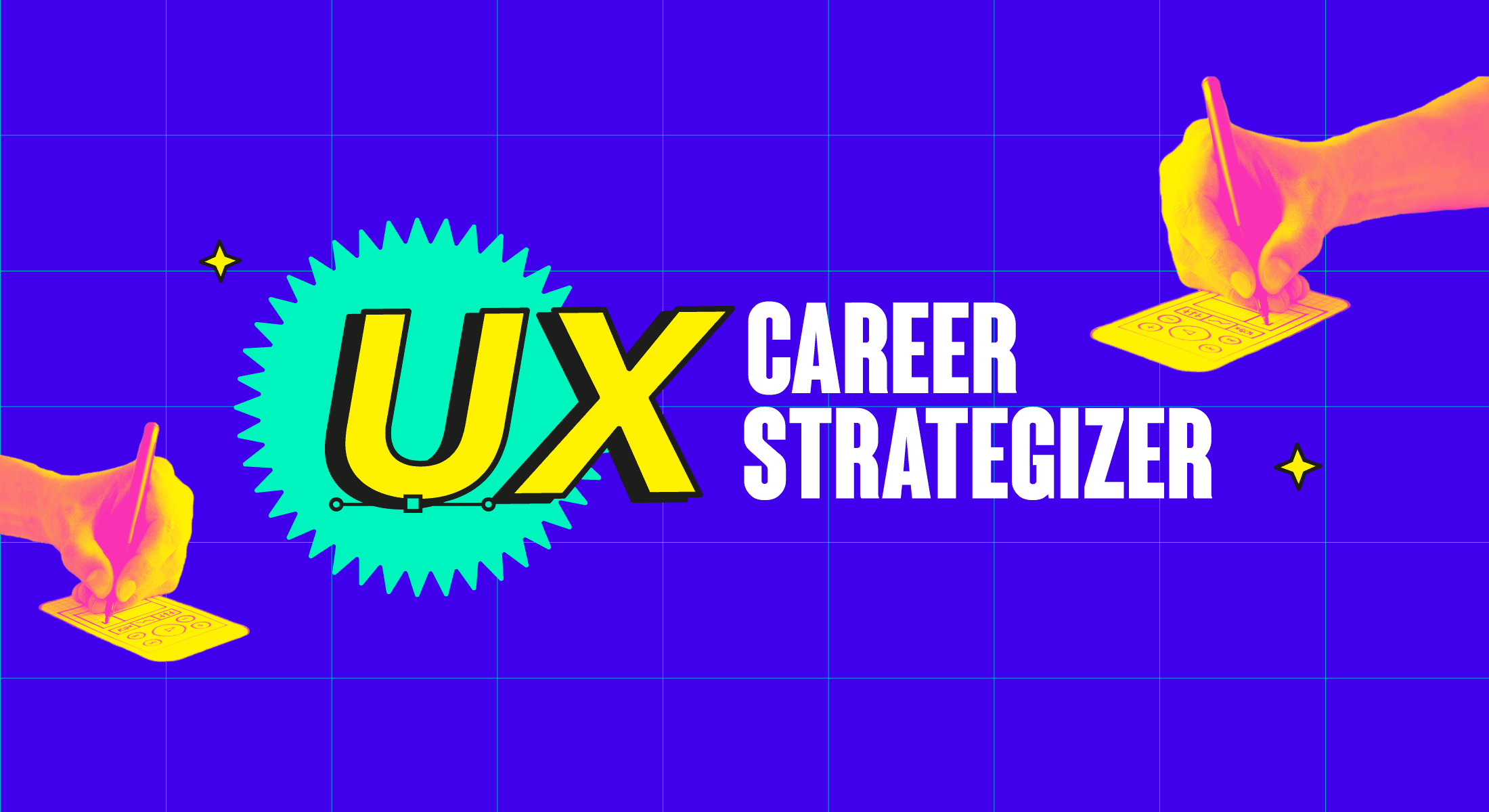 UX Career Strategizer banner with hands drawing wireframe prototypes and teal starburst on deep blue grid background