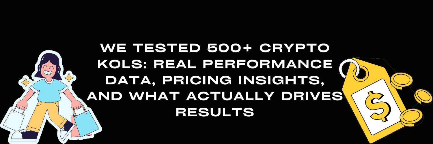 We Tested 500+ Crypto KOLs: Real Performance Data, Pricing Insights, and What Actually Drives Results