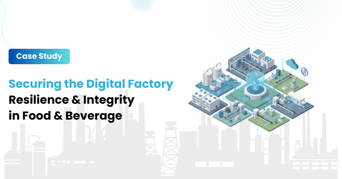 Securing the Digital Factory Resilience & Integrity in Food & Beverage