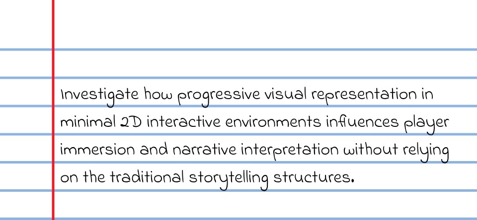Investigate how progressive visual representation in minimal 2D interactive environments influences player immersion and narrative interpretation without relying on the traditional storytelling structures.