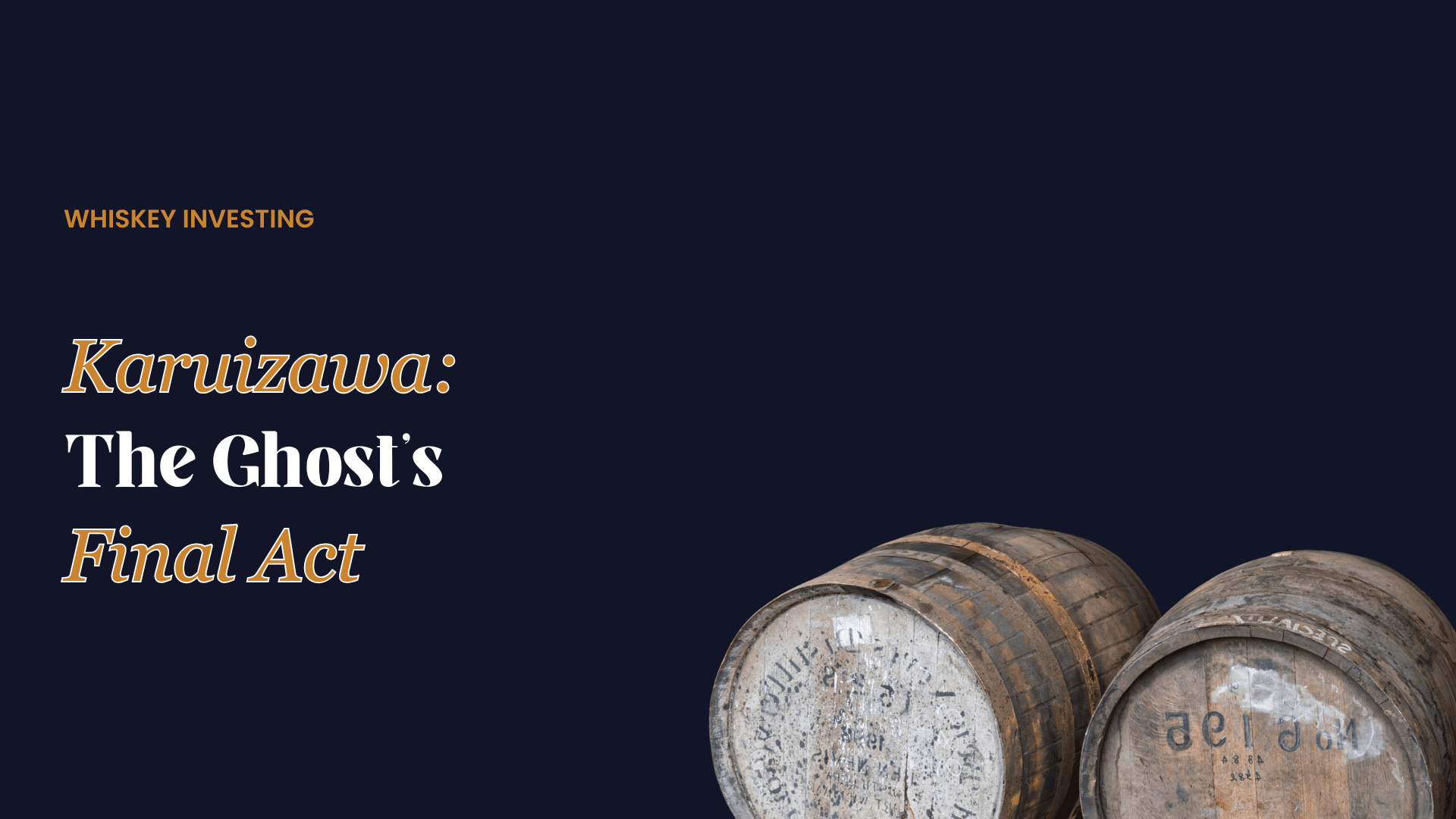 Whiskey investing graphic for Karuizawa: The Ghost's Final Act featuring vintage wooden whiskey barrels on a dark background.
