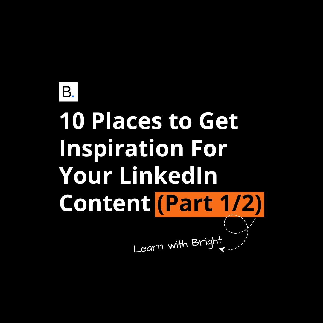 10 Places to Get Inspiration For Your LinkedIn Content (Part 1/2)