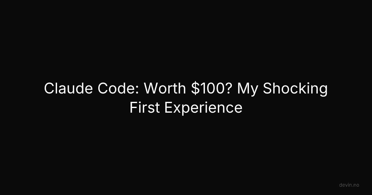 Claude Code: Worth $100? My Shocking First Experience - Dev, in