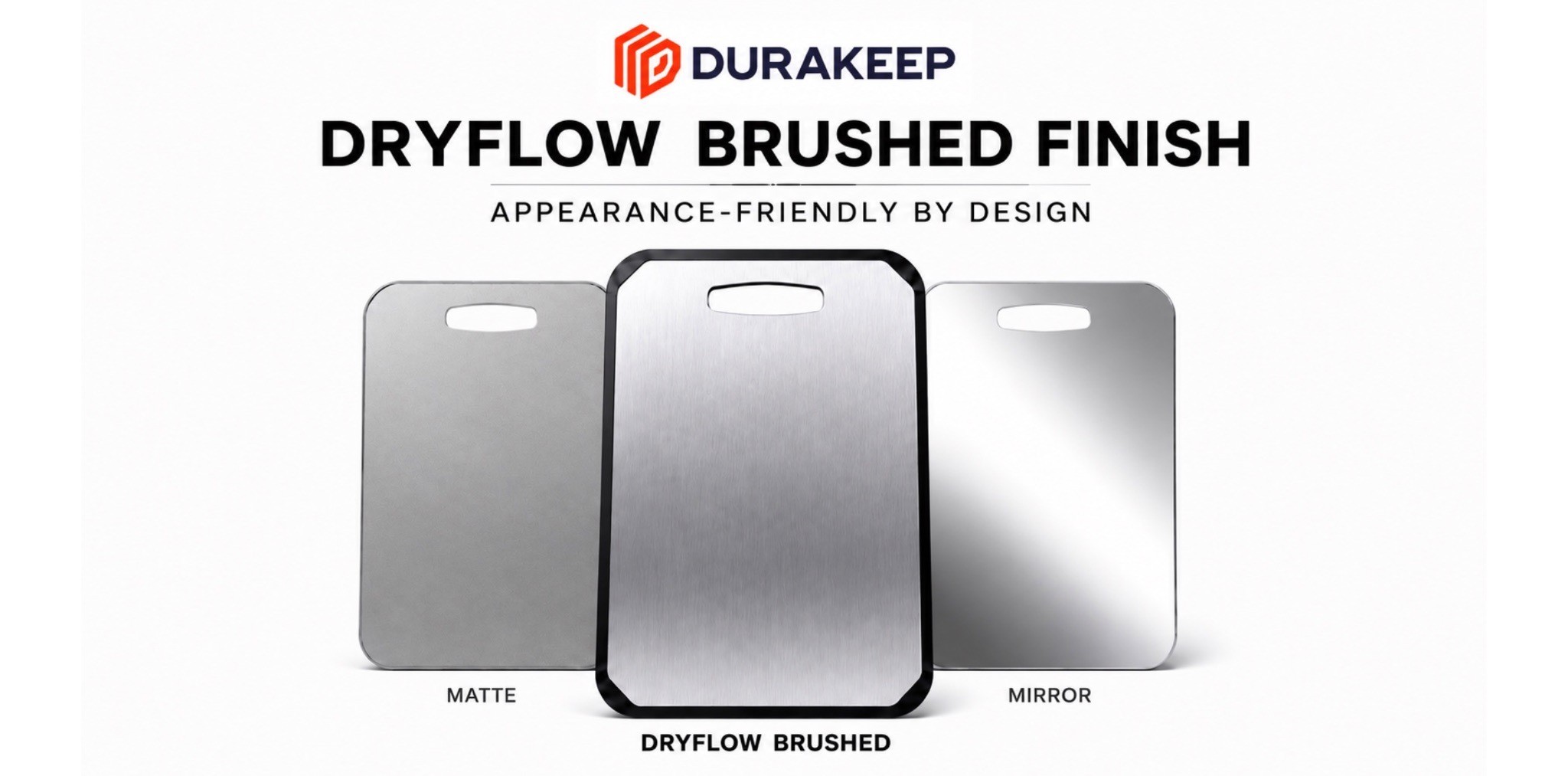 DuraKeep Dryflow Brushed Finish