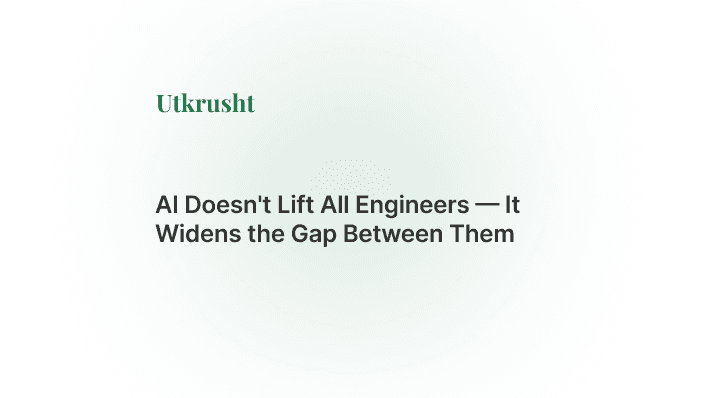 AI Doesn't Lift All Engineers — It Widens the Gap Between Them