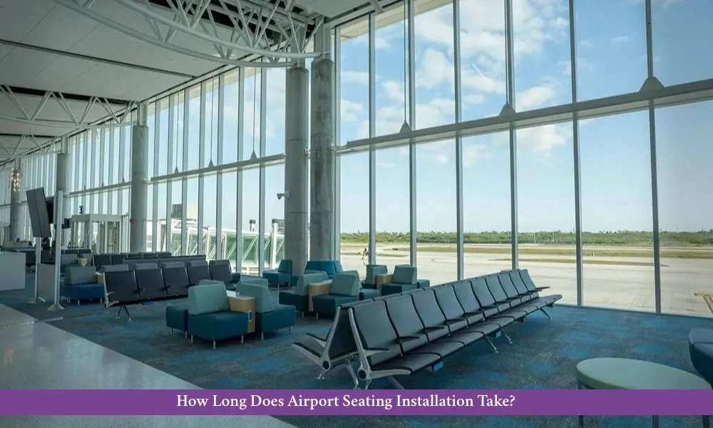 How Long Does Airport Seating Installation Take