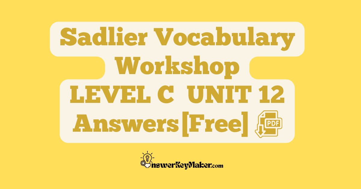 Download free Sadlier Vocabulary Workshop LEVEL C UNIT 12 PDF with answer key