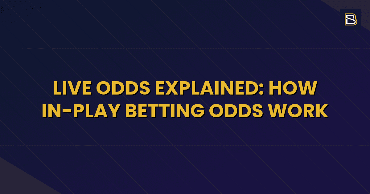BetSmart article hero image for Live Odds Explained: How In-Play Betting Odds Work