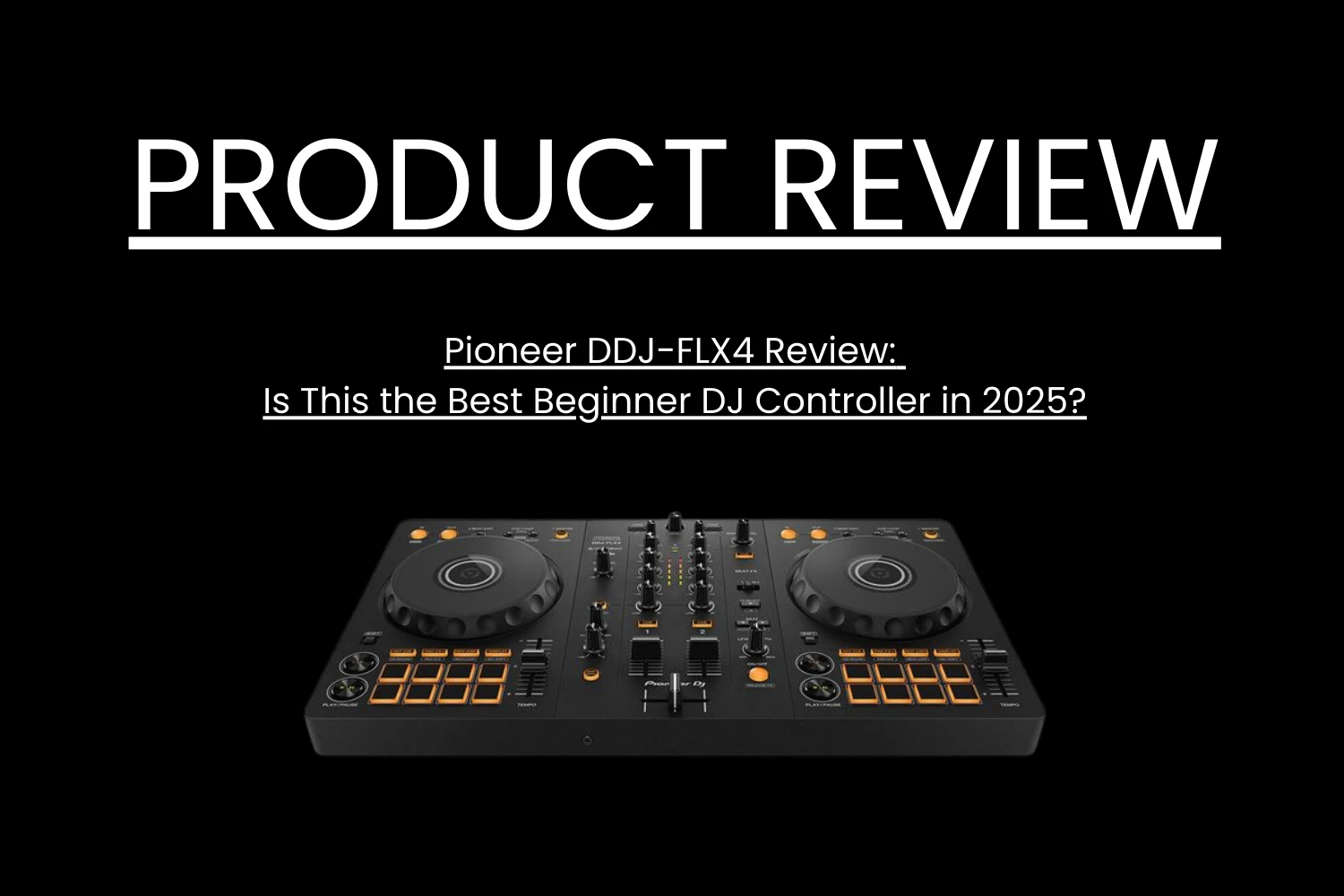 Pioneer DDJ-FLX4 Review 2026: Best Beginner DJ Controller?