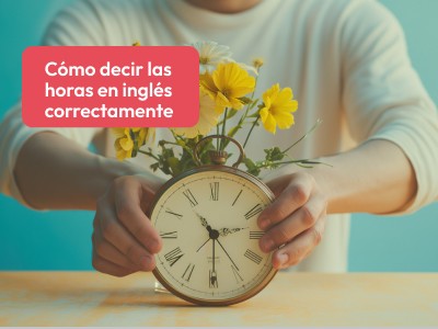  Cómo decir las horas en inglés correctamente