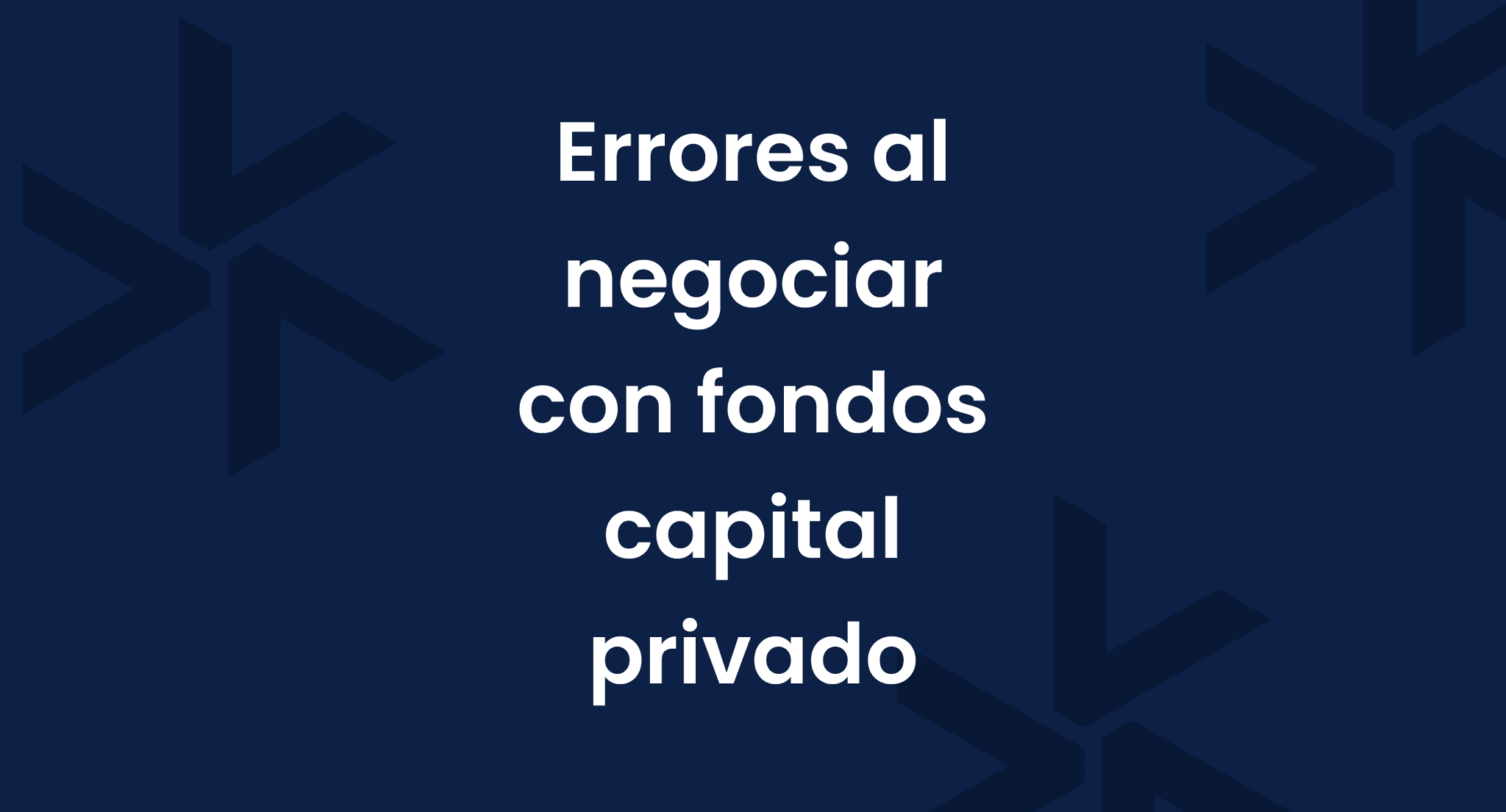 Errores comunes al negociar con un fondo de capital privado y cómo evitarlos