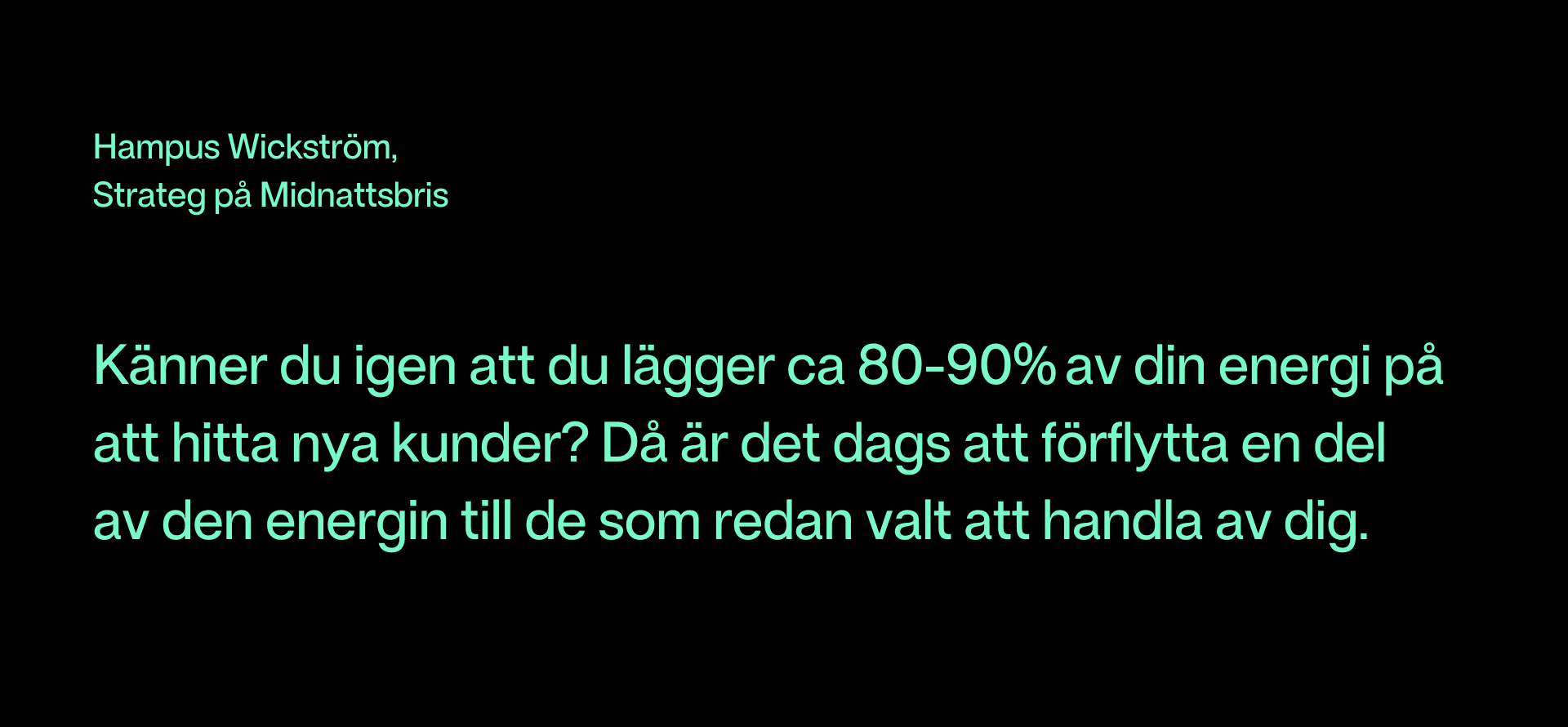 Känner du igen att du ligger ca 80-90% av din energi på att hitta nya kunder? Då är det dags att förflytta en del av den energin till de som redan valt att handla av dig