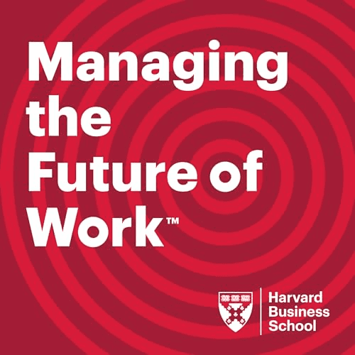 Harvard Business School | Managing the Future of Work Podcast