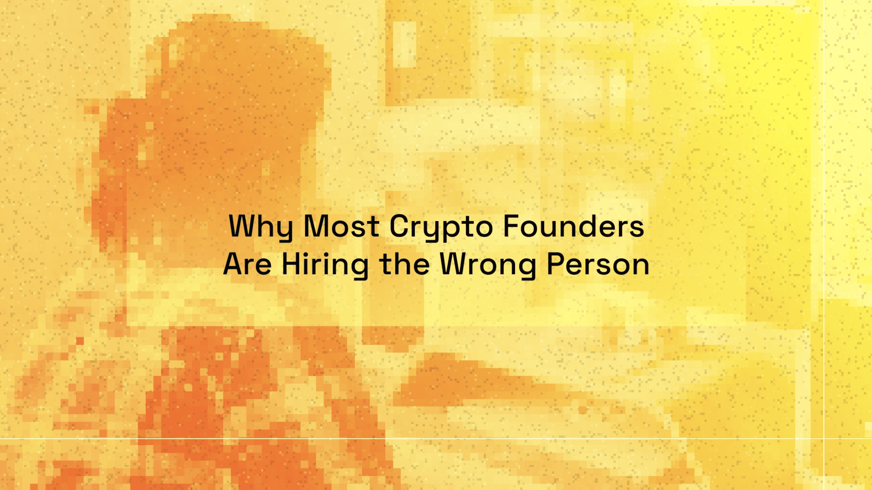 Why Most Crypto Founders Are Hiring the Wrong Person