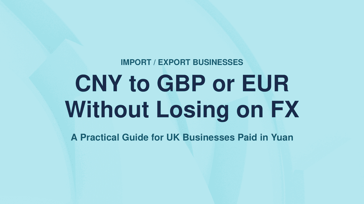 CNY to GBP or EUR: Convert Yuan Without FX Losses