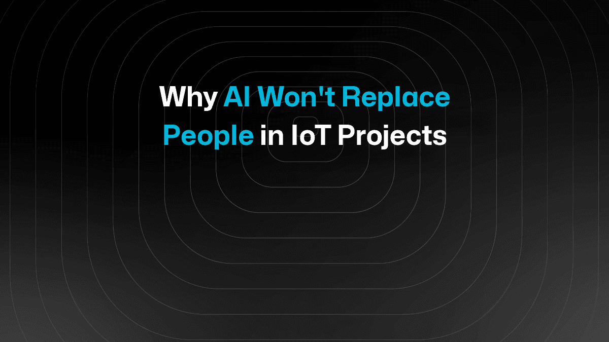 Why AI Won't Replace People in IoT Projects