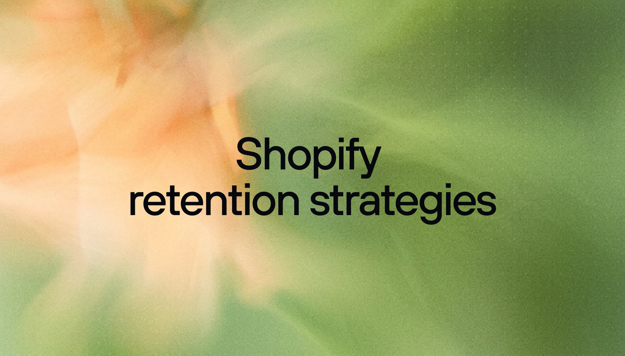 Shopify retention strategies beyond email & SMS (2026)