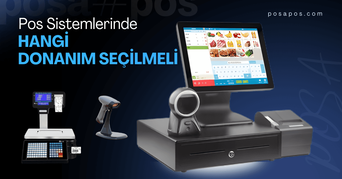 POS Sisteminde Hangi Donanımlar Seçilmeli (2026 Rehberi)