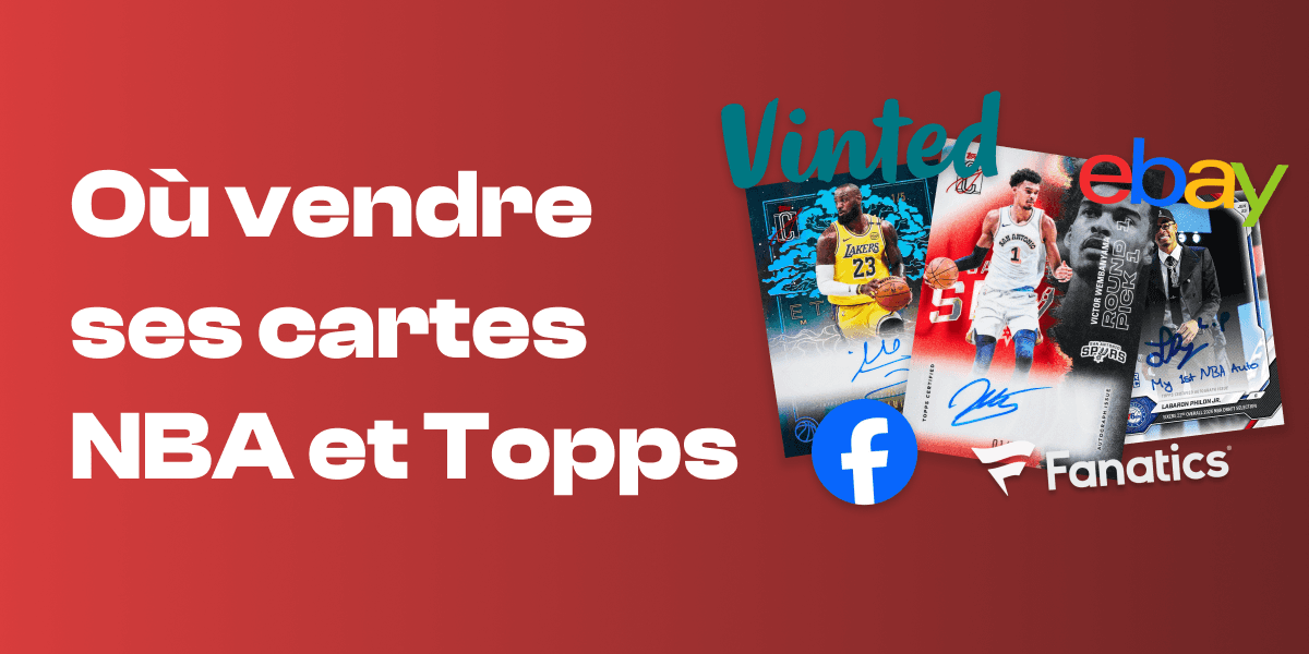 Comparatif des canaux pour vendre ses cartes NBA et Topps : eBay, Vinted, groupes, salons et boutique