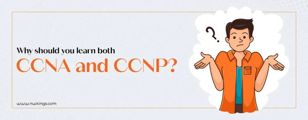 Why Should You Learn Both CCNA and CCNP?