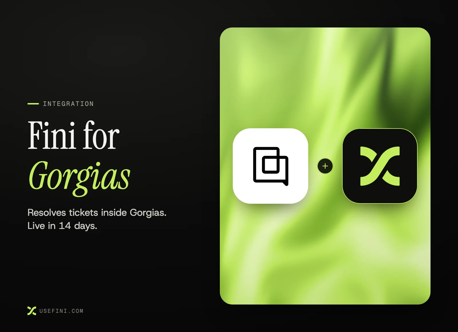 Fini for Gorgias: the Gorgias logo and the Fini logo joined by a plus sign, with the line "Resolves tickets inside Gorgias. Live in 14 days."