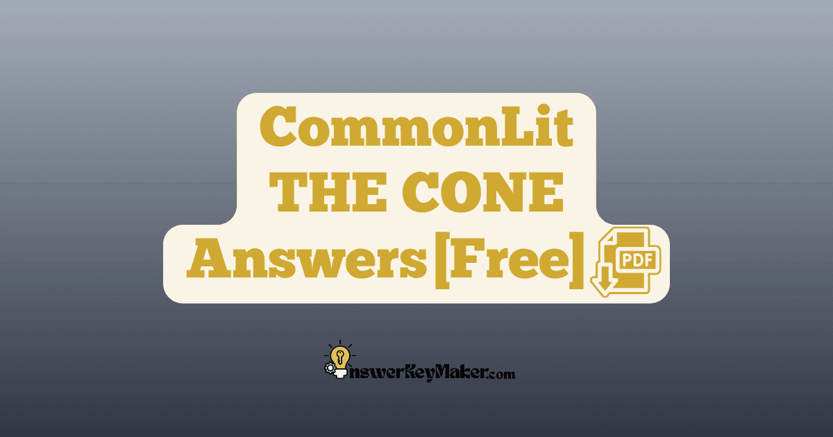 Download CommonLit THE CONE answer key PDF free for students - includes complete answers for text dependent & assessment questions.