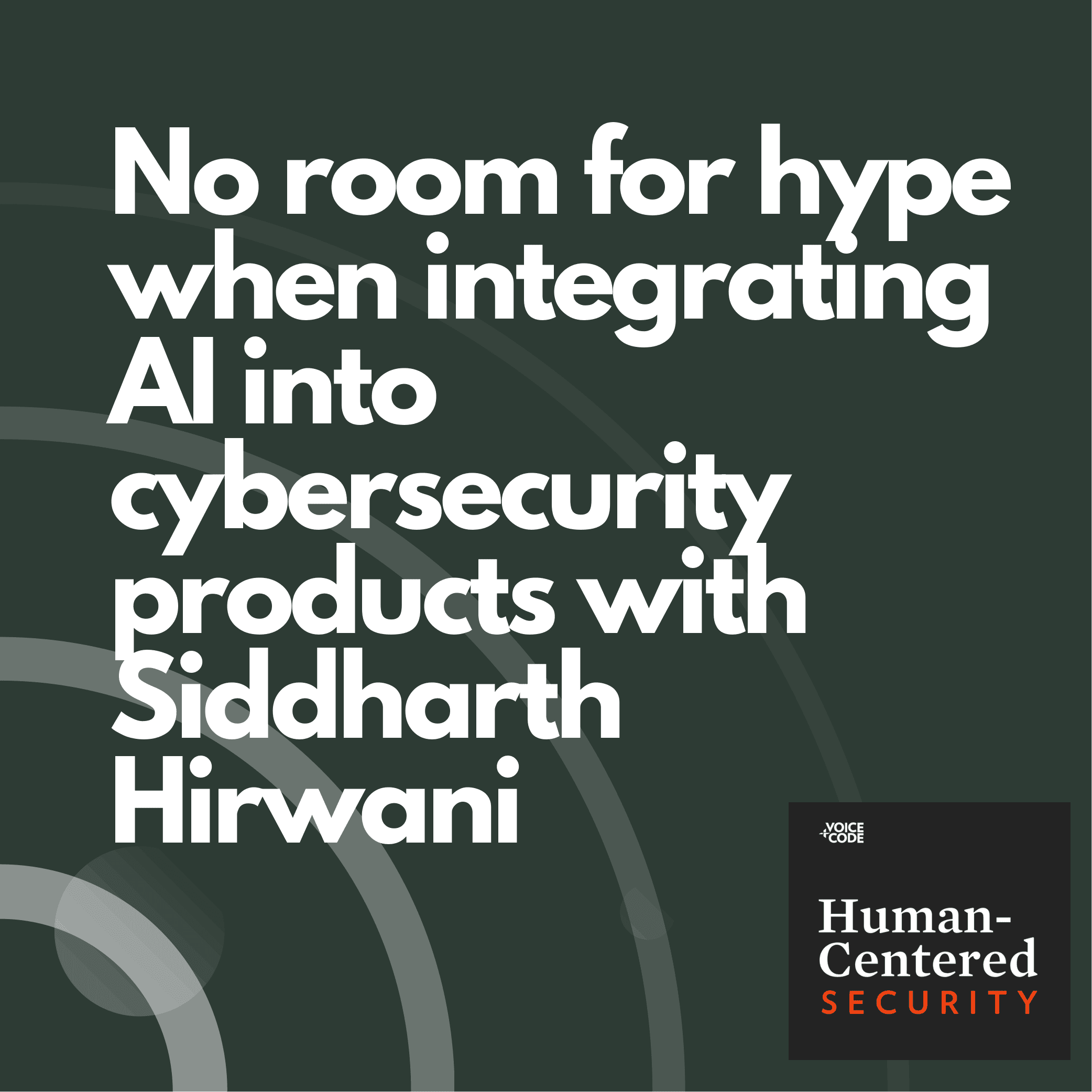 No room for hype when integrating AI into cybersecurity products with Siddharth Hirwani